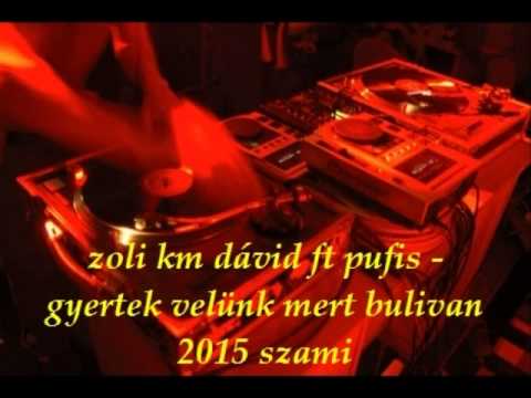 zoli km dávid ft pufis   gyertek velünk bulivan 2015 szami