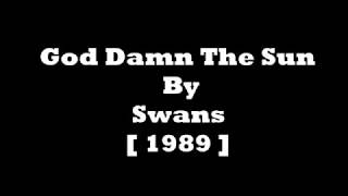 Swans - God Damn The Sun [ Lyrics Video ]