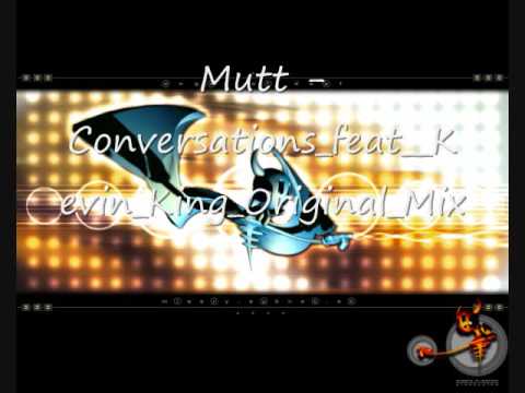 Mutt - Conversations_feat__Kevin_King_Original_Mix.mpg