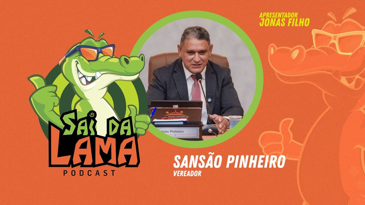 SANSÃO PINHEIRO - SAI DA LAMA PODCAST