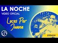 La NOCHE 🌚  - Locos Por Juana [Video Oficial]