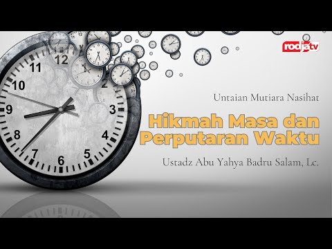Untaian Mutiara Nasihat: Hikmah Masa dan Perputaran Waktu - Ustadz Abu Yahya Badru Salam, Lc.