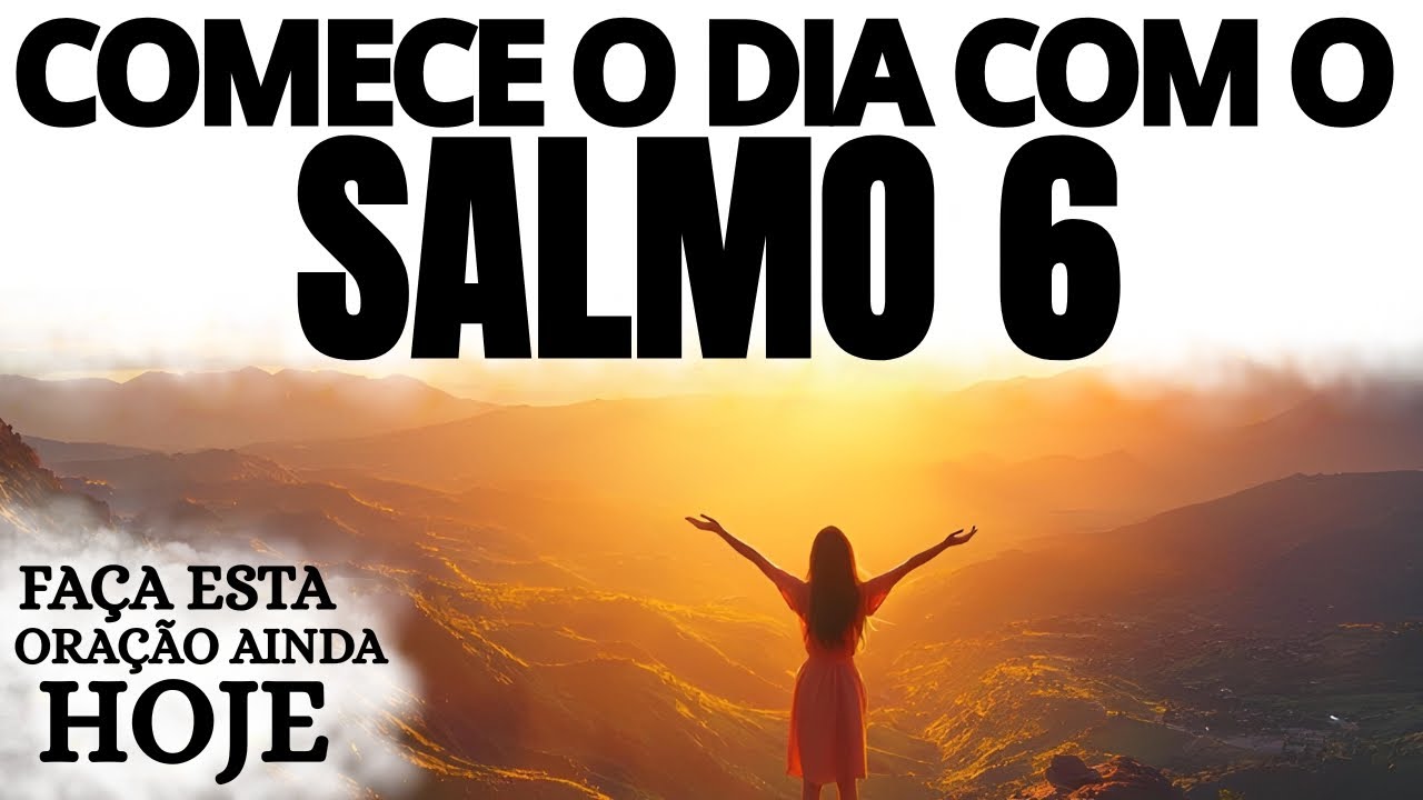 COMECE O DIA COM O SALMO 6 | ORAÇÃO PODEROSA  PARA COMEÇAR COM DEUS