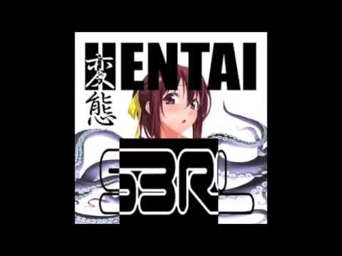 S3RL – Hentai (bass boosted)