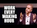 WORK EVERY WAKING HOUR - Jordan Peterson (Best Motivational Speech)