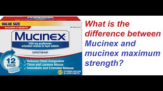 What is the difference between Mucinex and mucinex maximum strength