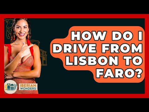 How Do I Drive From Lisbon To Faro? - Iberian Wonders