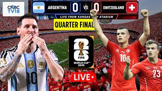 🔴Argentina Vs Switzerland LIVE: FIFA World Cup 2026 QUARTERFINAL | ARG Vs SUI Match | Messi | N18G