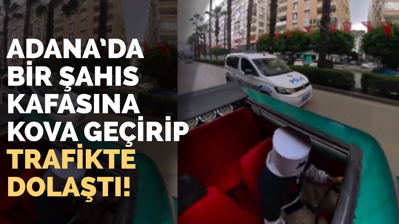 Adana'da kafasına kova geçirip trafiğe çıkan adamın polisle ilginç diyaloğu