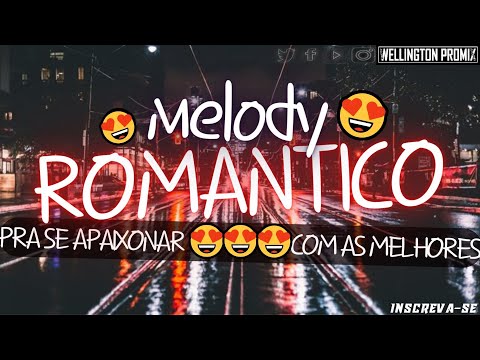 MELODY ROMÂNTICO💔(Pra Se Apaixonar😍Com as Melhores) (2023 2022 2021)@wellington_promix