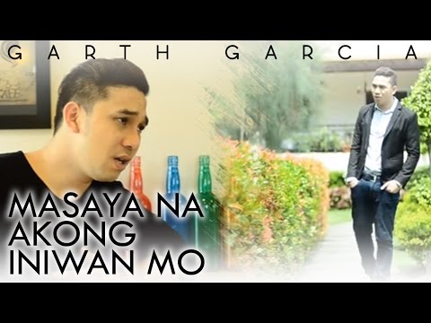 MASAYA NA AKONG INIWAN MO | Garth Garcia | Official Music Video