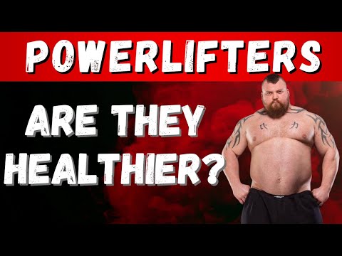 Why are Powerlifters & Strongmen Healthier Than Bodybuilders?