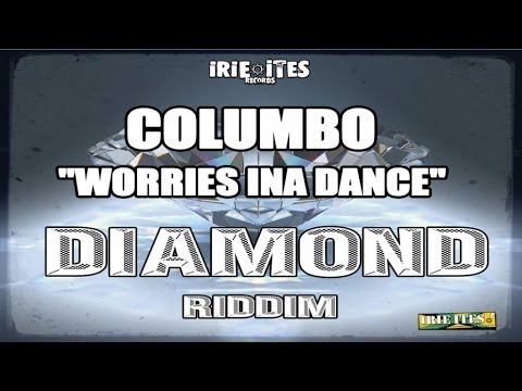 Columbo & Irie Ites - Worries Ina Dance - Diamond Riddim (Official Audio)