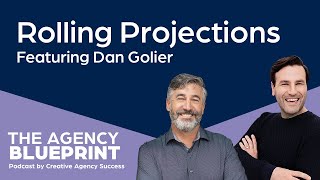 Rolling Projections with Dan DeGolier - Episode 179 - The Agency Blueprint Podcast