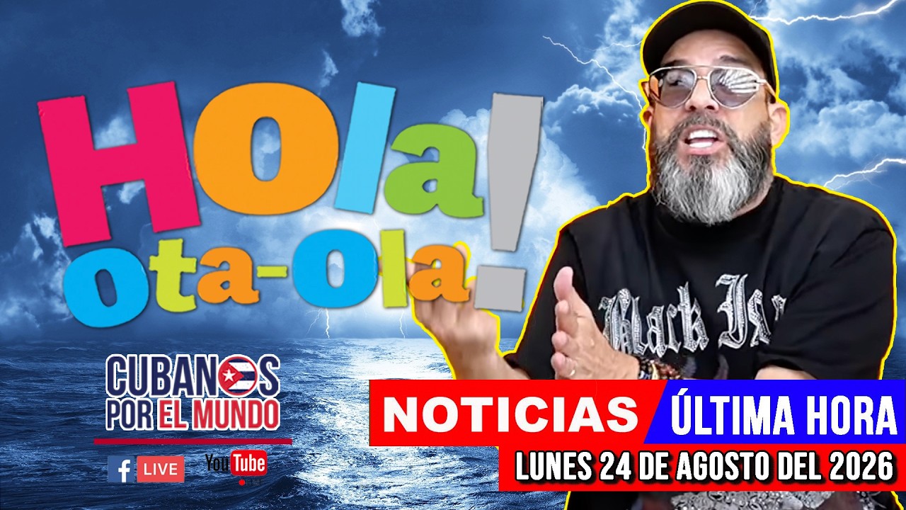 Alex Otaola en vivo, noticias de Cuba - Hola! Ota-Ola (lunes 24 de agosto  del 2026)