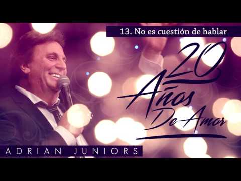 No Es Cuestion De Hablar Por Hablar - Adrian Juniors