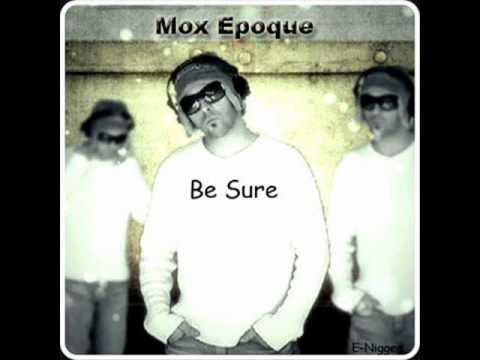 Mox Epoque - Be Sure Extended Version by E-Nigger