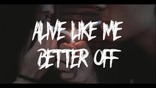 Alive Like Me - Better Off