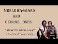 Merle Haggard and George Jones ~ "I Think I've Found A Way" (To Live Without You)