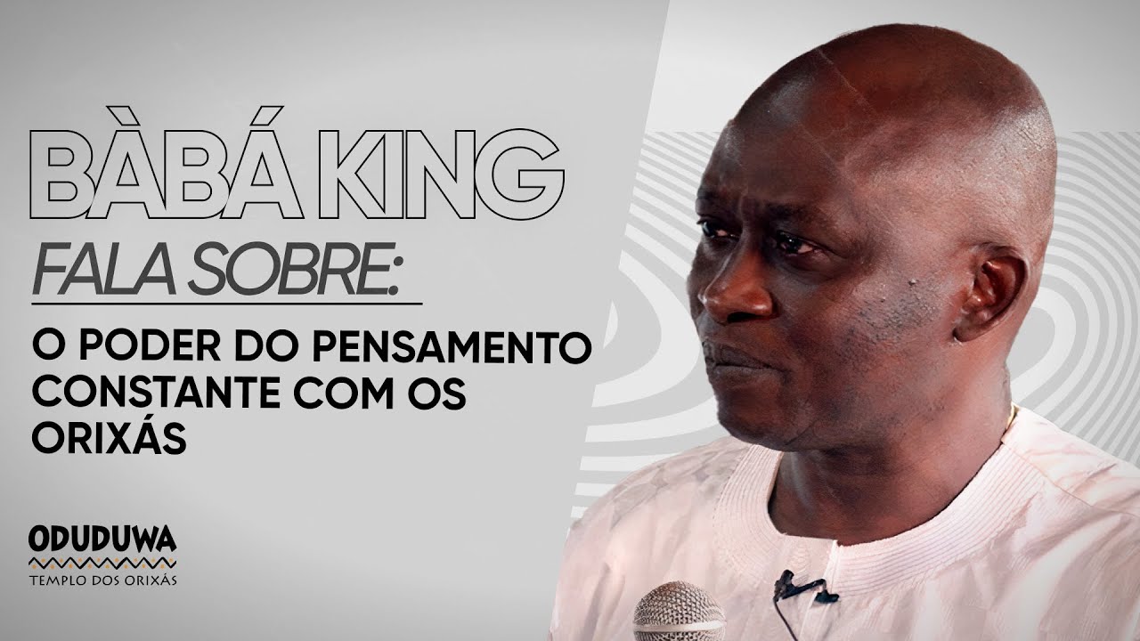 Bàbá King fala sobre | O poder do pensamento constante com os orixás