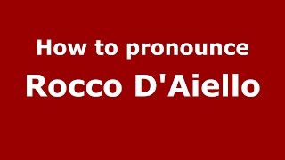 How to pronounce Rocco D'Aiello