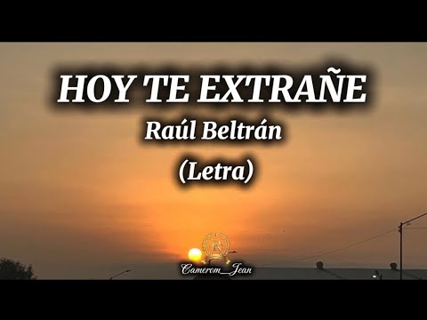 Hoy te extrañe-Raul Beltrán (Letra)