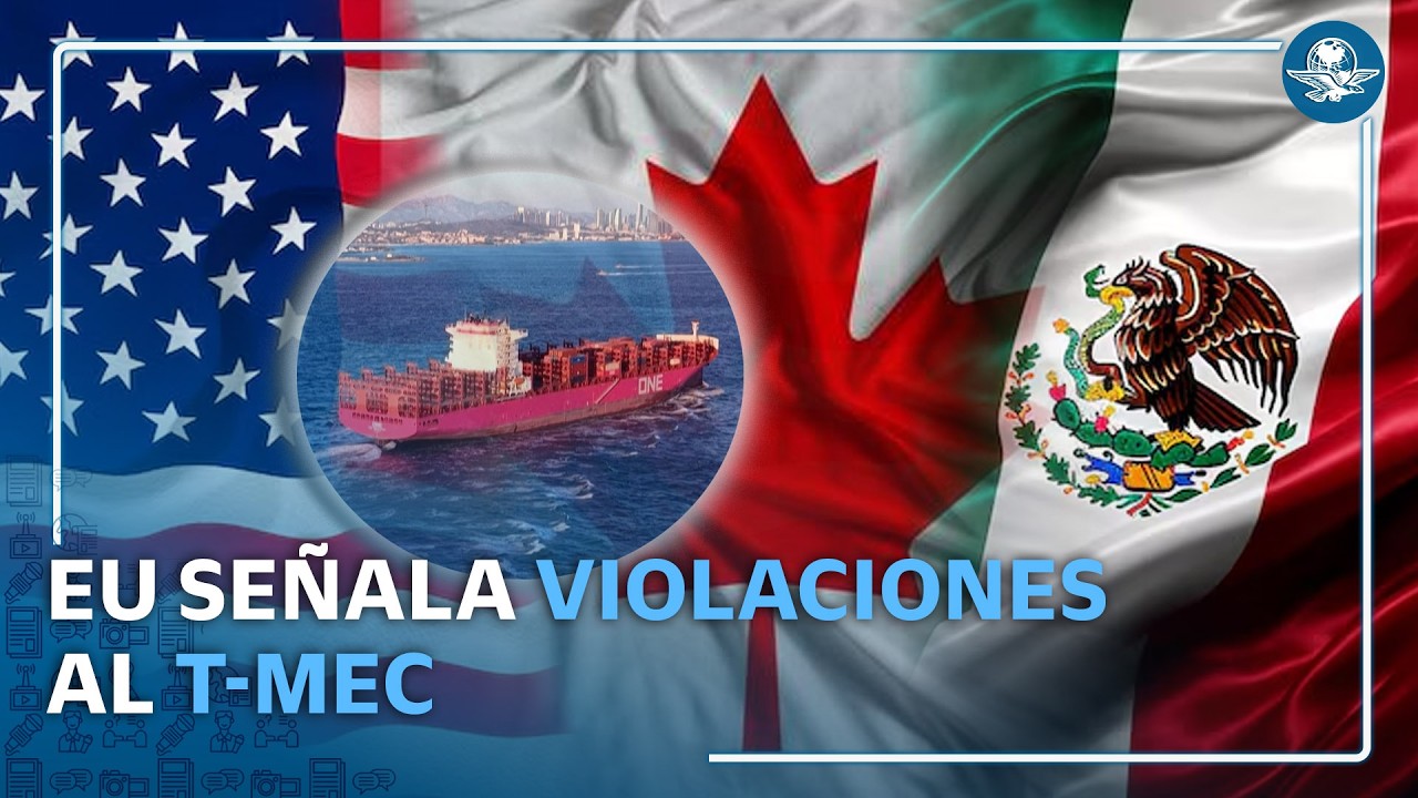 Estados Unidos señala a México por posibles violaciones al T-MEC