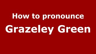 How to pronounce Grazeley Green