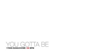 you gotta be