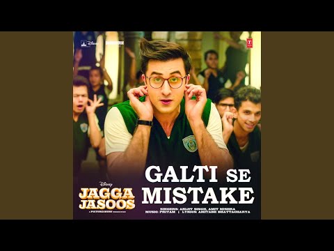 Galti Se Mistake (From "Jagga Jasoos")
