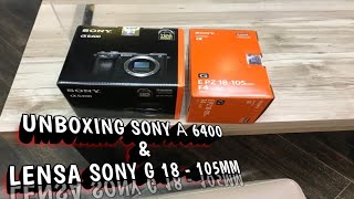 UNBOXING KAMERA SONY α 64OO & LENSA SONY 18 - 105mm F4 G OSS || #623