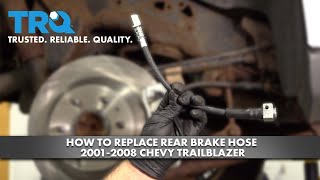 How To Replace Rear Brake Hose 2001-2008 Chevy Trailblazer