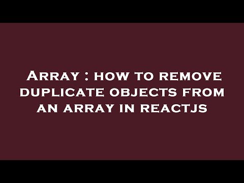 Array How To Remove Duplicate Objects From An Array In Reactjs