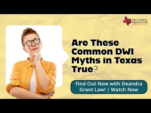 Are These Common DWI Myths in Texas True? Find Out Now with Deandra Grant Law! | Watch Now