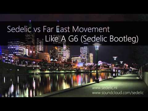 Sedelic vs Far East Movement - Like A G6 (Sedelic Bootleg)