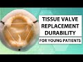 Tissue Heart Valve Replacement Durability for Young Patients with Dr. Patrick McCarthy