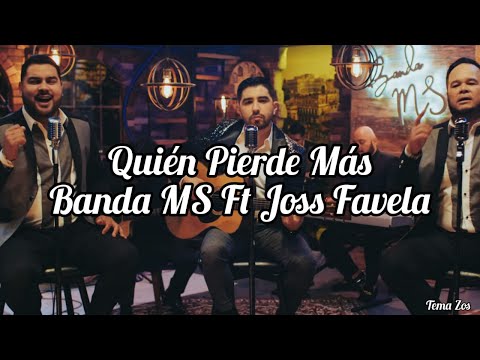 Quién Pierde Más -(LETRA)- Banda MS FT Joss Favela