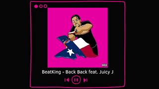 BeatKing - Back Back (feat. Juicy J)