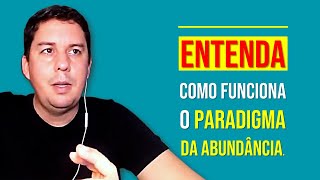 Entenda Como Funciona O Paradigma Da Abundância…