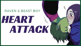 Raven &amp; Beast Boy || Heart Attack