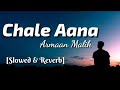 Chale Aana - Arman Malik (Slowed & Reverb) | Lyrics Video | TheLyricsVibes |