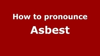How to pronounce Asbest