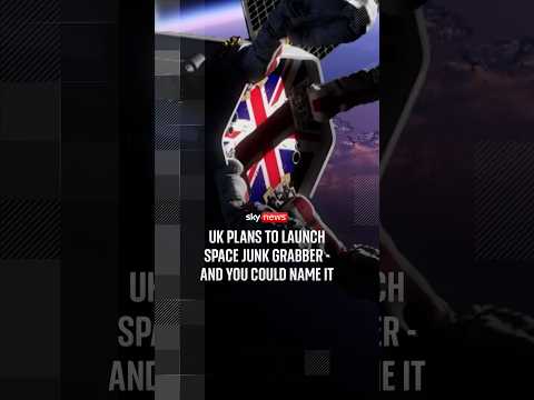 UK plans to launch space junk grabber - and you could name it