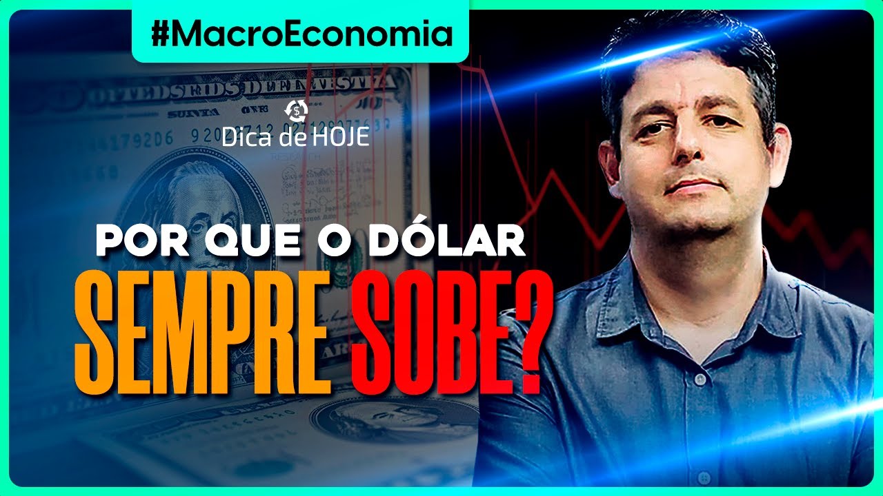 Por que o DÓLAR sempre SOBE?
