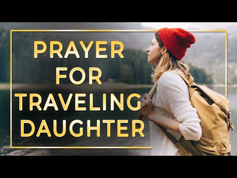Prayer for traveling daughter. Prayer for safe trip of a loved one.
