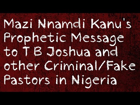 Mazi Nnamdi Kanu's Prophetic Message to T. B. Joshua & other Fake Pastors in Nigeria