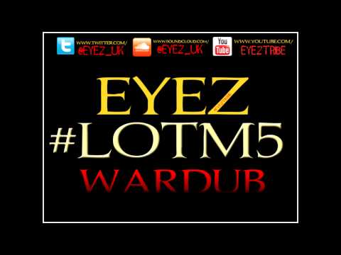 EYEZ - Fuck The Grime Scene #LOTM5 WARDUB (Audio) BIG H, MANGA, MAXSTA BIG SHIZZ NSB MARVIN N MORE