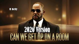 R Kelly   -   Get Up On a Room      -      2026 Version