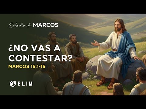 ¿No vas a contestar? | Marcos 15:1-15 | Estudio Bíblico