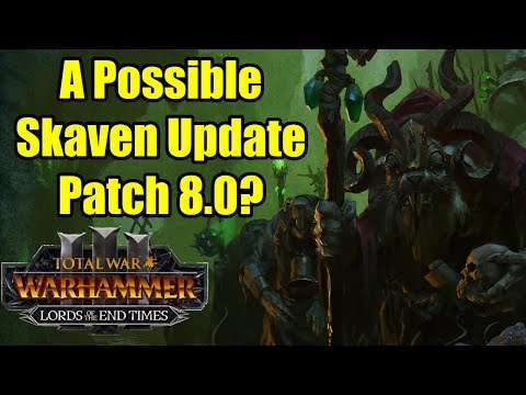 A Possible SKAVEN Update In LORDS OF THE END TIMES - Patch 8.0 - Total War Warhammer 3